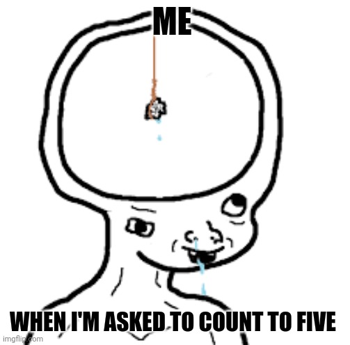 When I try to count to five | ME; WHEN I'M ASKED TO COUNT TO FIVE | image tagged in small brain | made w/ Imgflip meme maker