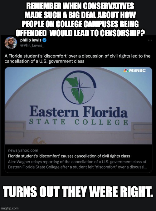 Suddenly censorship and safe spaces aren't so bad now. | REMEMBER WHEN CONSERVATIVES MADE SUCH A BIG DEAL ABOUT HOW PEOPLE ON COLLEGE CAMPUSES BEING OFFENDED  WOULD LEAD TO CENSORSHIP? TURNS OUT THEY WERE RIGHT. | image tagged in offended,safe space,censorship,political correctness | made w/ Imgflip meme maker