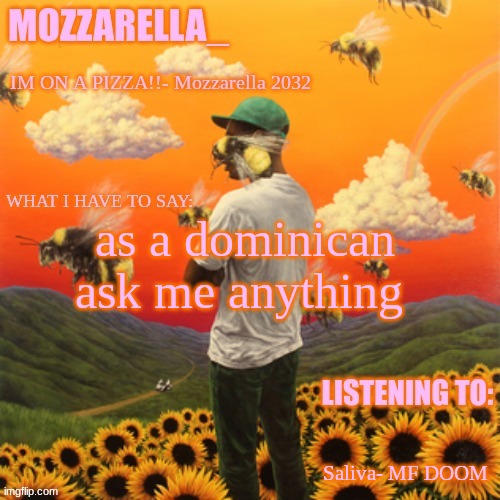 im bored | as a dominican ask me anything; Saliva- MF DOOM | image tagged in flower boy | made w/ Imgflip meme maker