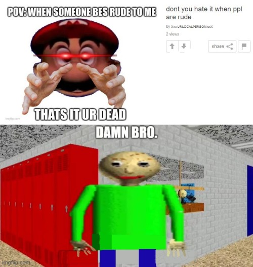 the reason is because your underaged my bro | image tagged in damn bro baldi / balder | made w/ Imgflip meme maker