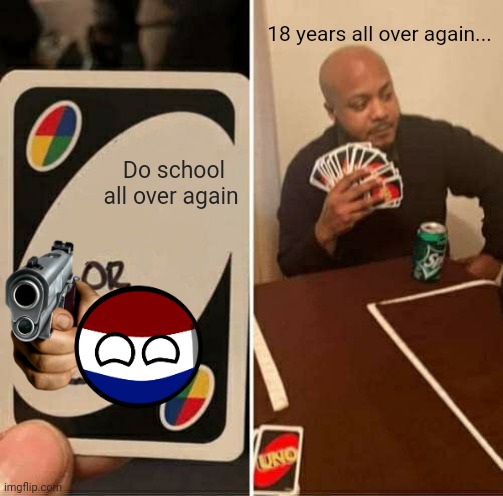 36 years of school...dang | 18 years all over again... Do school all over again | image tagged in memes,uno draw 25 cards | made w/ Imgflip meme maker
