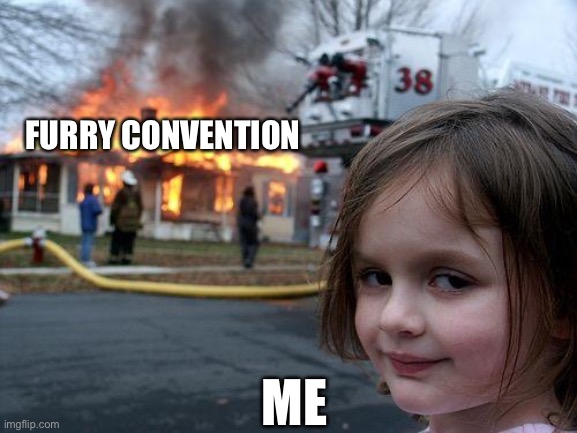 Disaster Girl | FURRY CONVENTION; ME | image tagged in memes,disaster girl | made w/ Imgflip meme maker