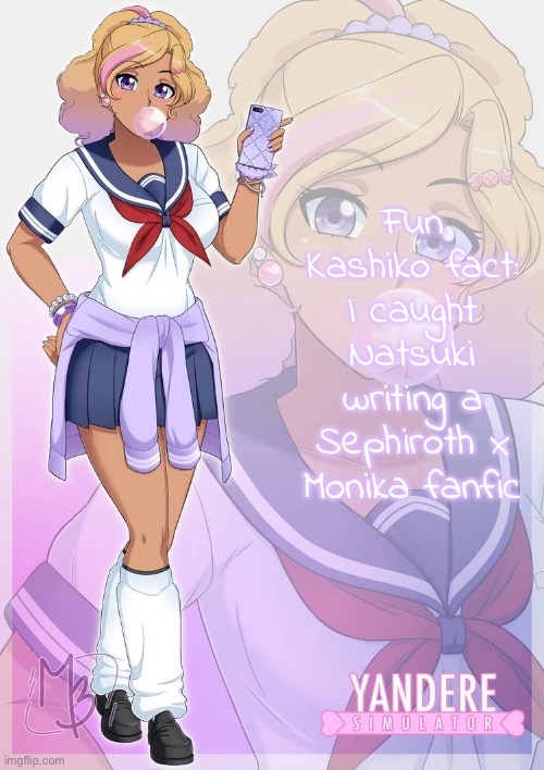 “Yes, she did it on purpose” | Fun Kashiko fact: I caught Natsuki writing a Sephiroth x Monika fanfic | image tagged in kashiko murasaki | made w/ Imgflip meme maker