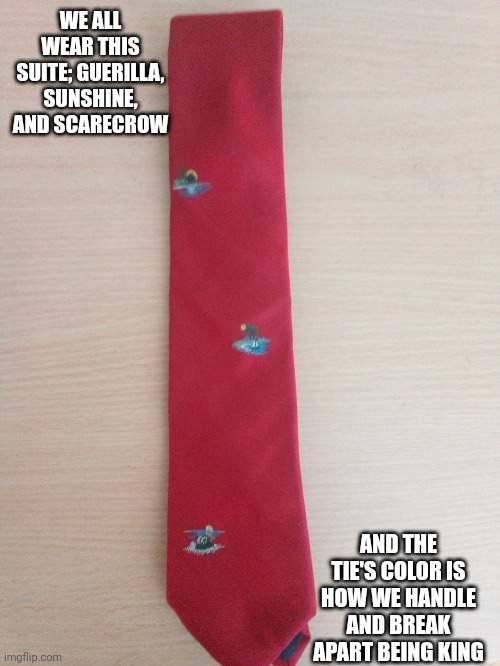 Iko Iko, Croatians created technology to handle the stress of the Bosnian war | WE ALL WEAR THIS SUITE; GUERILLA, SUNSHINE, AND SCARECROW; AND THE TIE'S COLOR IS HOW WE HANDLE AND BREAK APART BEING KING | image tagged in autistic,aruba | made w/ Imgflip meme maker