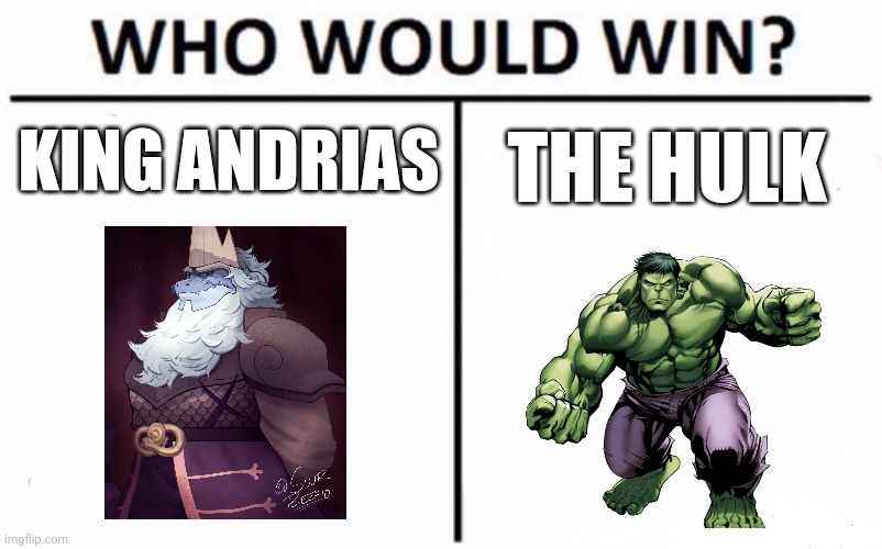 King amphibian vs strong green bean | KING ANDRIAS; THE HULK | image tagged in memes,who would win | made w/ Imgflip meme maker