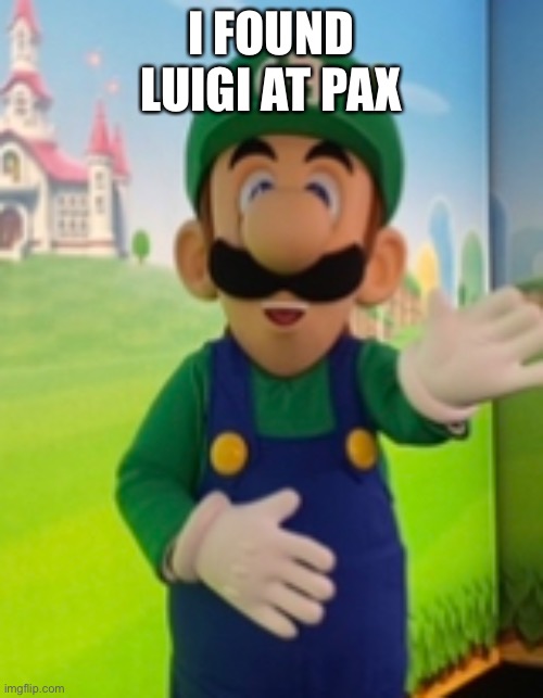 I FOUND LUIGI AT PAX | made w/ Imgflip meme maker