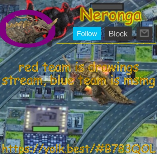 thrf | red team is drawings stream, blue team is msmg; https://yolk.best/#B783QOL | made w/ Imgflip meme maker