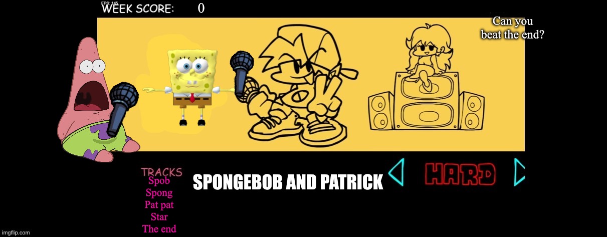 Fnf vs SpongeBob (aka spob) and Patrick (aka pat pat) | Can you beat the end? SPONGEBOB AND PATRICK; Spob
Spong
Pat pat
Star
The end | image tagged in fnf custom week | made w/ Imgflip meme maker