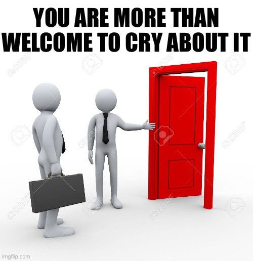 You are more than welcome to cry about it Blank Meme Template