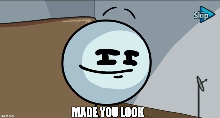 Made you Look | MADE YOU LOOK | image tagged in henry stickman cheeky face,funny,fun,troll,memes | made w/ Imgflip meme maker