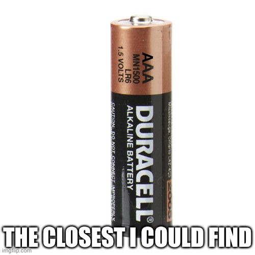 Double A batteries | A THE CLOSEST I COULD FIND | image tagged in double a batteries | made w/ Imgflip meme maker