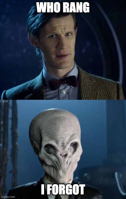 Doctor Who Forget It | WHO RANG; I FORGOT | image tagged in doctor who forget it | made w/ Imgflip meme maker