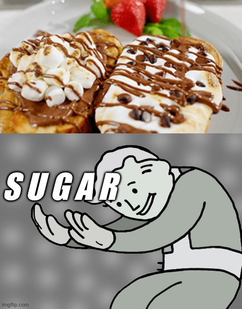 Too Sugary… | S U G A R | image tagged in fallout hold up,junk food | made w/ Imgflip meme maker
