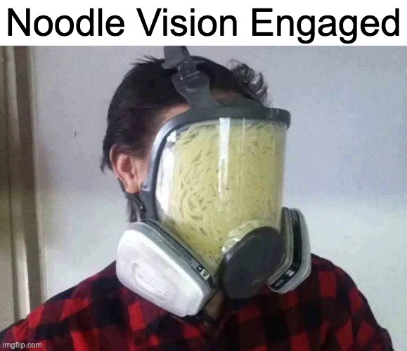Noodle Vision Engaged | Noodle Vision Engaged | image tagged in cursed image | made w/ Imgflip meme maker