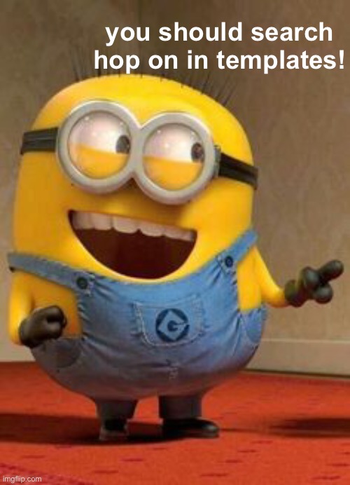 do it | you should search hop on in templates! | image tagged in hey guy minion | made w/ Imgflip meme maker