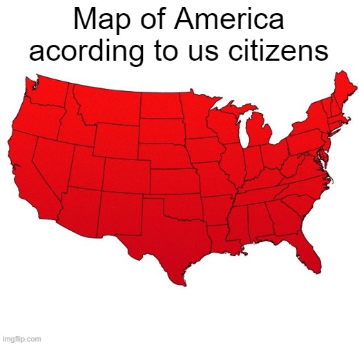 merica | Map of America acording to us citizens | image tagged in red usa map | made w/ Imgflip meme maker