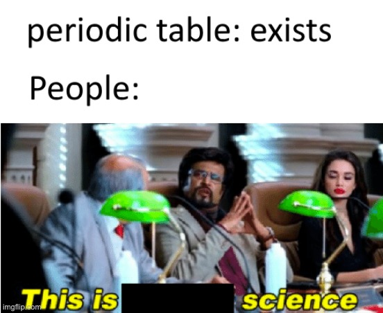 image tagged in science,memes,funny | made w/ Imgflip meme maker