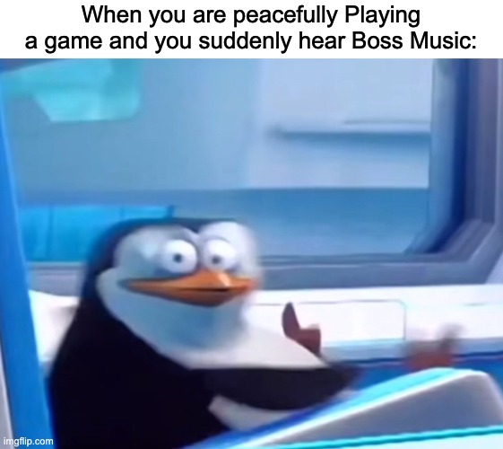 Why do i hear Boss Music? | When you are peacefully Playing a game and you suddenly hear Boss Music: | image tagged in uh oh,gaming,memes,funny | made w/ Imgflip meme maker