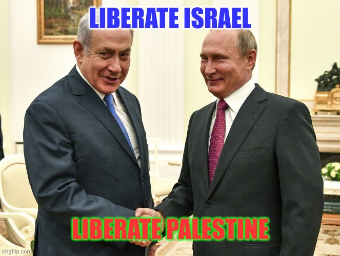 netanyahu and putin | LIBERATE ISRAEL; LIBERATE PALESTINE | image tagged in netanyahu and putin,israel,palestine,government corruption,revolution,prosemitism | made w/ Imgflip meme maker