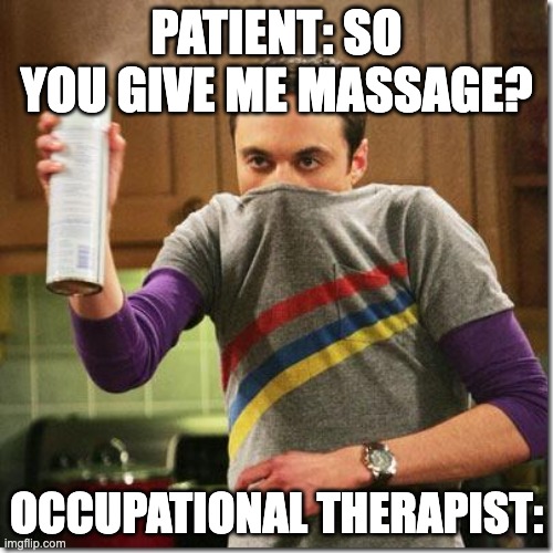 air freshener sheldon cooper | PATIENT: SO YOU GIVE ME MASSAGE? OCCUPATIONAL THERAPIST: | image tagged in air freshener sheldon cooper | made w/ Imgflip meme maker