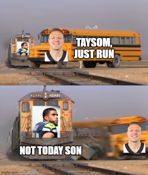 A train hitting a school bus | TAYSOM, JUST RUN; NOT TODAY SON | image tagged in a train hitting a school bus,Seahawks | made w/ Imgflip meme maker