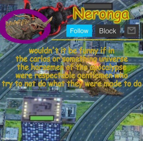what the fuck yarrick (idk i heard nar talk about a while back) | wouldn't it be funny if in the carlos or something universe the horsemen of the apocalypse were respectable gentlemen who try to not do what they were made to do | made w/ Imgflip meme maker