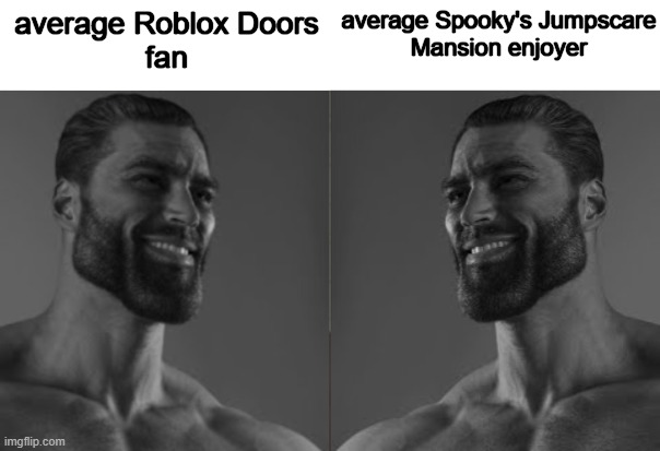 both are great games | average Roblox Doors
fan; average Spooky's Jumpscare
Mansion enjoyer | image tagged in average fan 2 chad,doors,roblox | made w/ Imgflip meme maker