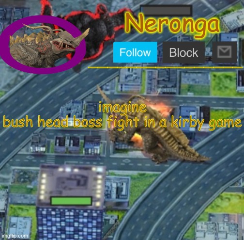 btgrfv | imagine
bush head boss fight in a kirby game | made w/ Imgflip meme maker