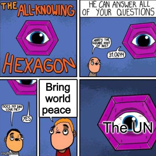 All knowing hexagon (ORIGINAL) | Bring world peace; The UN | image tagged in all knowing hexagon original | made w/ Imgflip meme maker