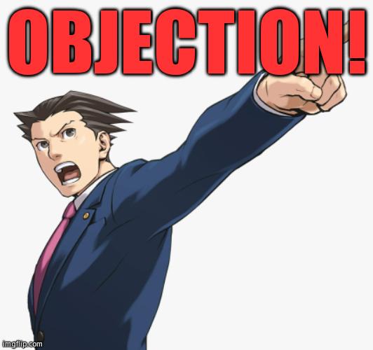 Phoenix Wright Pointing | OBJECTION! | image tagged in phoenix wright pointing | made w/ Imgflip meme maker