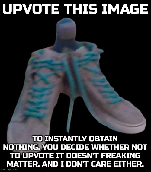2 upvotes and it goes to fun stream | UPVOTE THIS IMAGE; TO INSTANTLY OBTAIN NOTHING, YOU DECIDE WHETHER NOT TO UPVOTE IT DOESN'T FREAKING MATTER, AND I DON'T CARE EITHER. | image tagged in amogus wid da drippin transparent | made w/ Imgflip meme maker