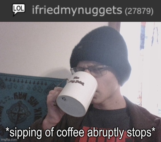 HE'S GONNA FRY ME | image tagged in sipping of coffee abruptly stops | made w/ Imgflip meme maker