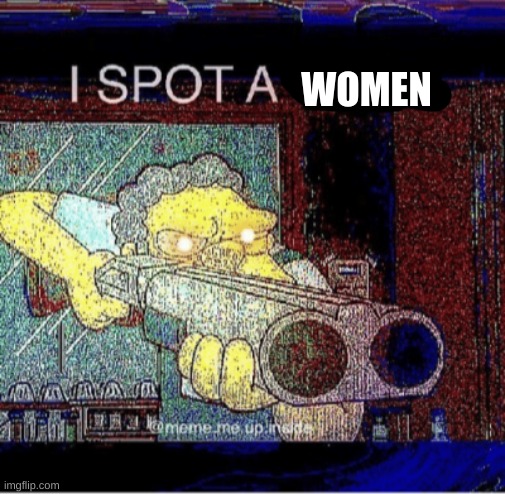 I spot a thot | WOMEN | image tagged in i spot a thot | made w/ Imgflip meme maker