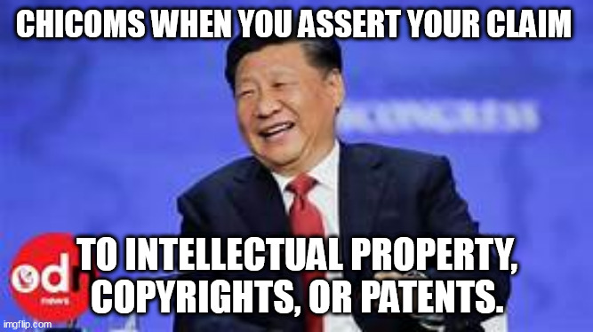 Well dressed thieves | CHICOMS WHEN YOU ASSERT YOUR CLAIM; TO INTELLECTUAL PROPERTY, COPYRIGHTS, OR PATENTS. | image tagged in china,copyright,thieves | made w/ Imgflip meme maker