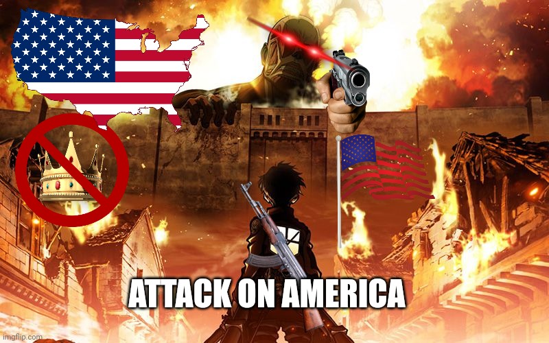 ATTACK ON USA | ATTACK ON AMERICA | image tagged in attack on titan | made w/ Imgflip meme maker