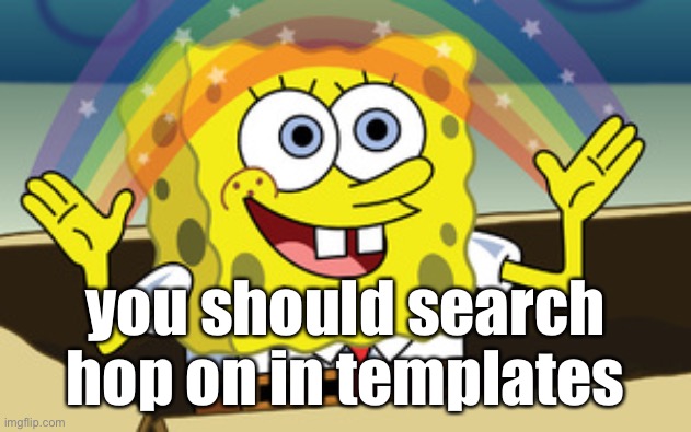 spongebob magic | you should search hop on in templates | image tagged in spongebob magic | made w/ Imgflip meme maker