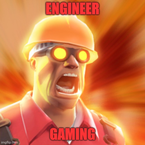 TF2 Engineer | ENGINEER; GAMING | image tagged in tf2 engineer | made w/ Imgflip meme maker