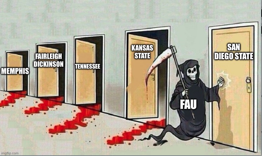 FAU Is In The Final Four | KANSAS STATE; SAN DIEGO STATE; FAIRLEIGH DICKINSON; TENNESSEE; MEMPHIS; FAU | image tagged in grim reaper knocking 4 doors,fau,march madness,ncaa basketball,final four | made w/ Imgflip meme maker