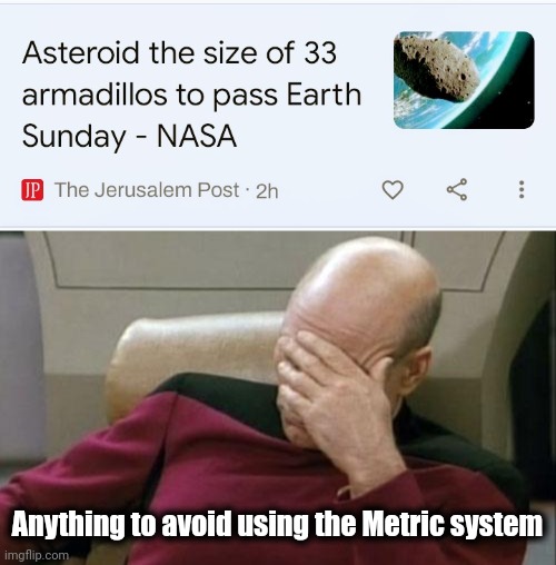 Only in America | Anything to avoid using the Metric system | image tagged in memes,captain picard facepalm,measurements,metric,well yes but actually no,armadillo | made w/ Imgflip meme maker