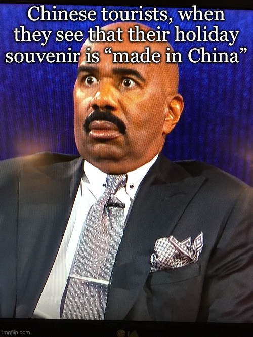 Chinese Tourists | Chinese tourists, when they see that their holiday souvenir is “made in China” | image tagged in steve harvey wtf face,tourism,china,made in china,chinese | made w/ Imgflip meme maker
