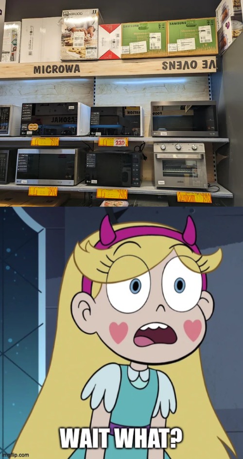 Microwa-- WHAT?!?!?! | image tagged in star butterfly wait what,star vs the forces of evil,you had one job,memes | made w/ Imgflip meme maker
