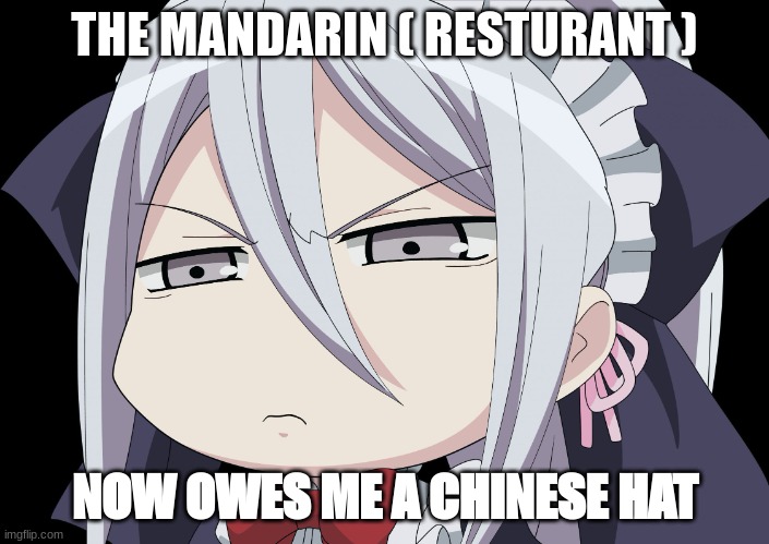 March 26th sunday is now officially the day that the mandarin owes me a chinese hat | THE MANDARIN ( RESTURANT ); NOW OWES ME A CHINESE HAT | image tagged in anime angry face | made w/ Imgflip meme maker