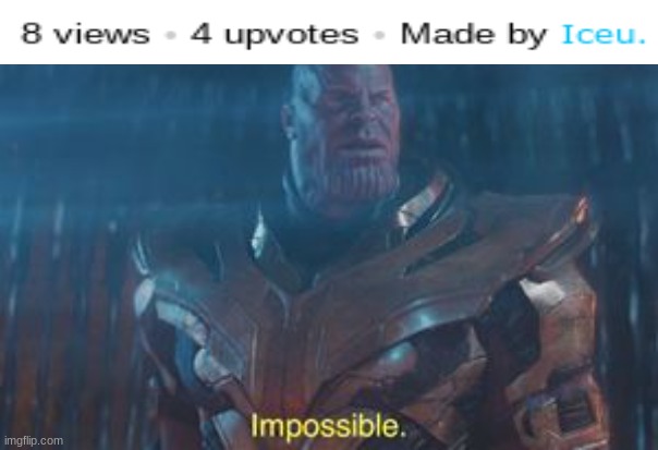 HOW?!?! | image tagged in thanos impossible | made w/ Imgflip meme maker