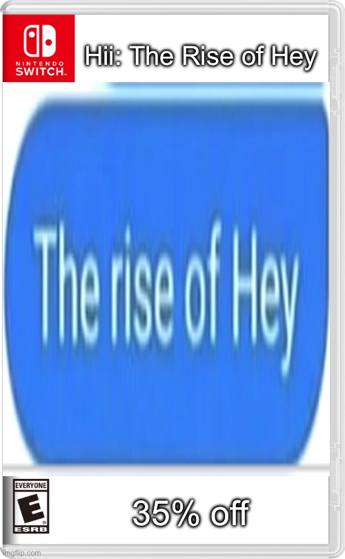 Hii: The Rise of Hey; 35% off | made w/ Imgflip meme maker