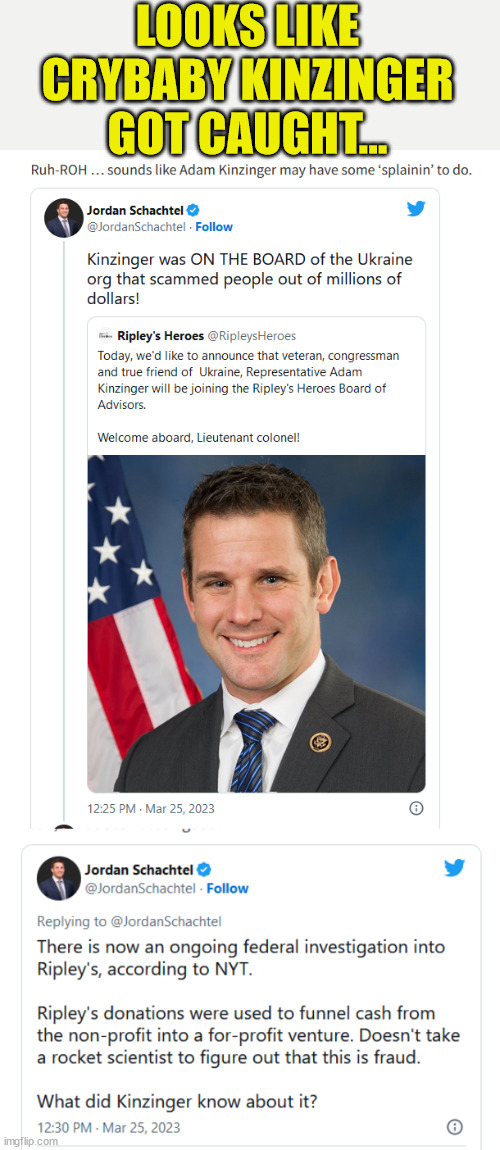Another dirty Jan6 committee member revealed... | LOOKS LIKE CRYBABY KINZINGER GOT CAUGHT... | image tagged in crooked,politicians | made w/ Imgflip meme maker