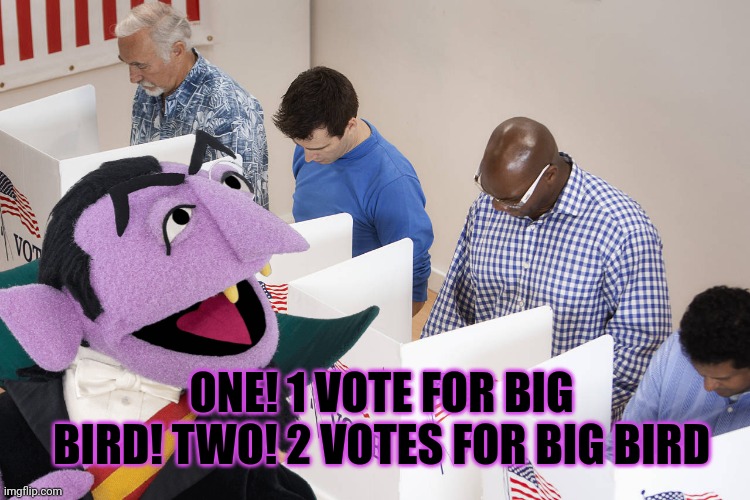 Should I submit this to the pollyticks stream? | ONE! 1 VOTE FOR BIG BIRD! TWO! 2 VOTES FOR BIG BIRD | image tagged in stop it get some help,sesame street,political humor | made w/ Imgflip meme maker