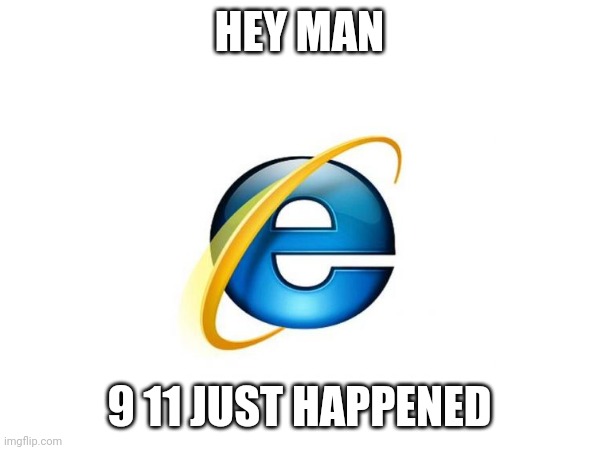 HEY MAN 9 11 JUST HAPPENED | made w/ Imgflip meme maker