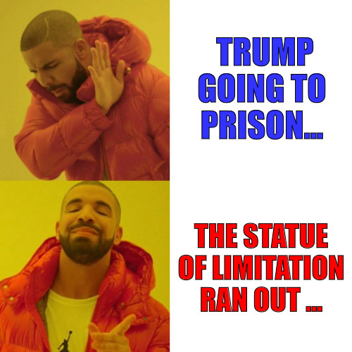 THE STALL GAME IS IN FULL EFFECT | TRUMP GOING TO PRISON... THE STATUE OF LIMITATION RAN OUT ... | image tagged in drake blank,trump,trump 2024,drake meme | made w/ Imgflip meme maker