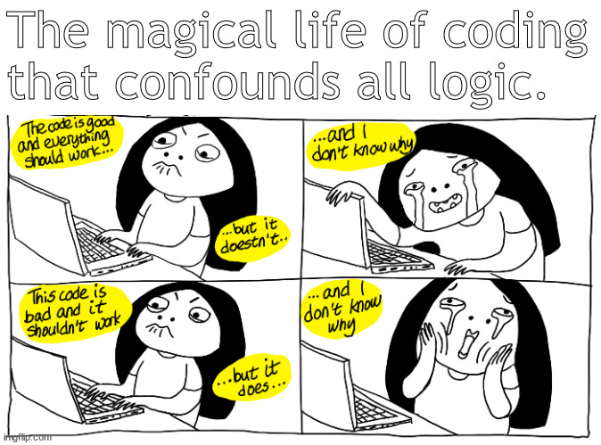 The Magic of Coding | The magical life of coding
that confounds all logic. | image tagged in memes,coding,fun | made w/ Imgflip meme maker