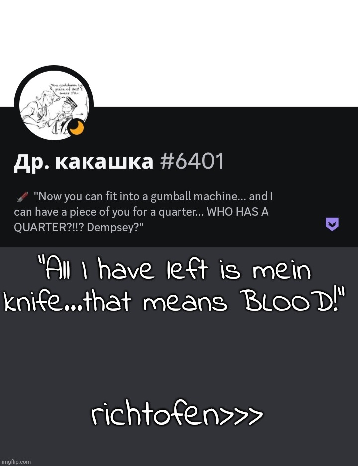 "All I have left is mein knife...that means BLOOD!"; richtofen>>> | made w/ Imgflip meme maker